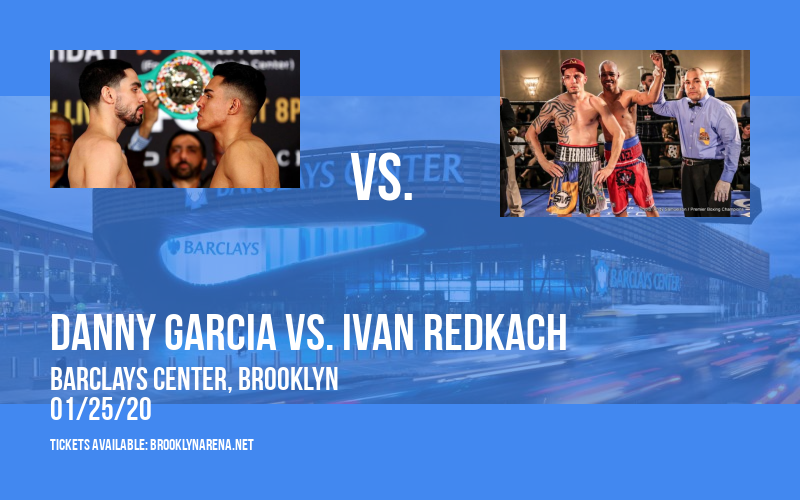 Premier Boxing Champions: Danny Garcia vs. Ivan Redkach at Barclays Center tickets Premier Boxing Champions: Danny Garcia vs. Ivan Redkach at Barclays Center