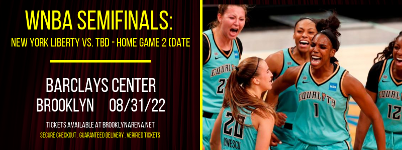WNBA Semifinals: New York Liberty vs. TBD - Home Game 2 (Date: TBD - If Necessary) [CANCELLED] at Barclays Center